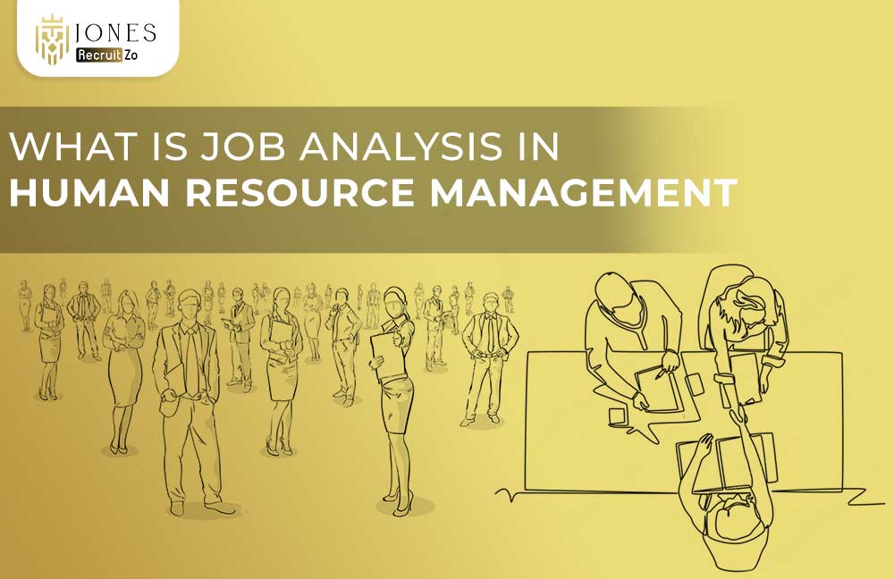 What is Job analysis in Human Resource Management | Jones Recruitzo