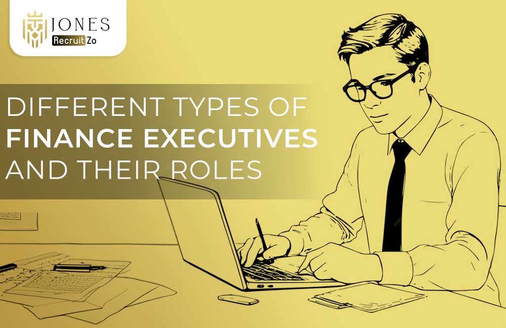 Types of Finance Executives and Their Roles | Jones RecruitZo